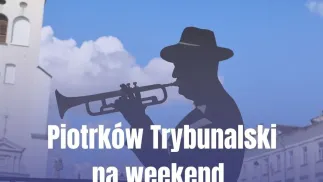 Piotrków Trybunalski: Weekend pełny atrakcji! Sprawdź, co dzieje się od 8 do 10 maja!